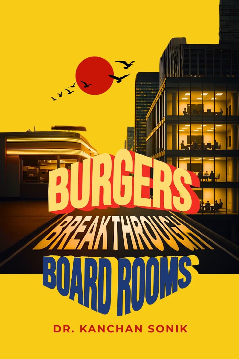 Burgers, Breakthroughs & Boardrooms book cover by Dr. Kanchan Sonik